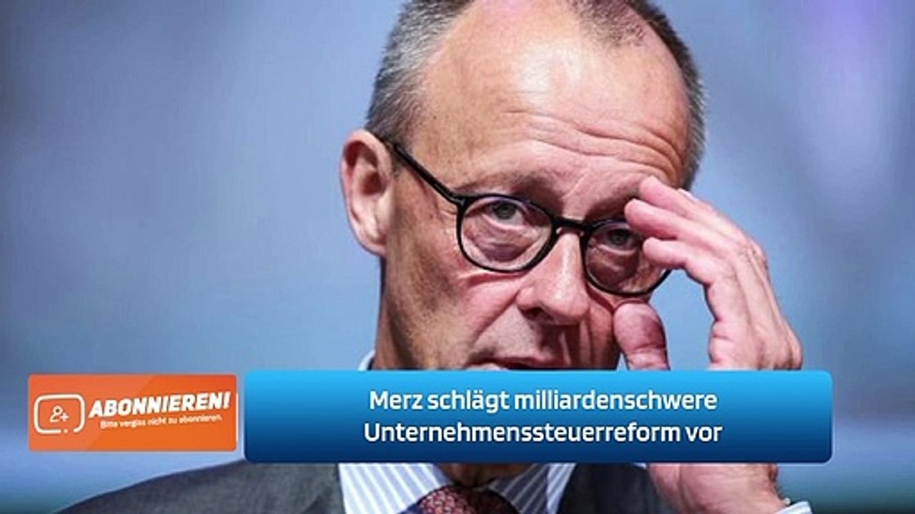 Merz schlägt milliardenschwere Unternehmenssteuerreform vor