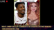 NBA's Jimmy Butler Comments on Shakira Dating Rumors - 1breakingnews.com