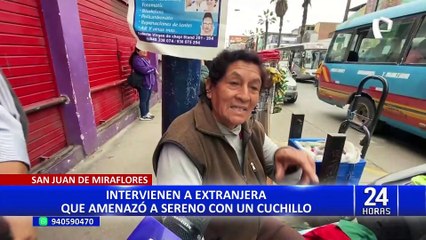 San Juan de Miraflores: intervienen a extranjera que amenazó con cuchillo a sereno