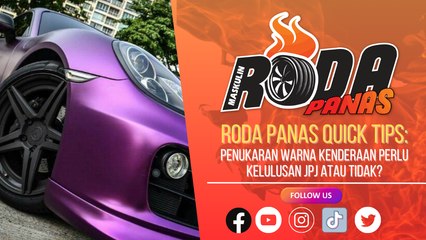 RODA PANAS QUICK TIPS : PENUKARAN WARNA KENDERAAN PERLU KELULUSAN JPJ