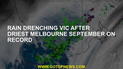Rain drenching Vic after driest Melbourne September on record