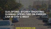 Guildford, Sydney shooting: Gunman opens fire on parked car in city's west