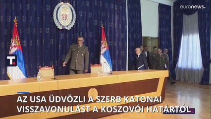 Az USA üdvözli a szerb katonai visszavonulást a koszovói határtól