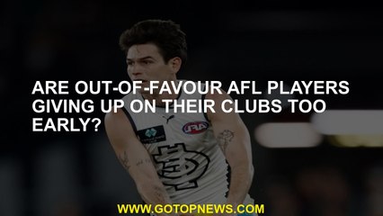 Are out-of-favour AFL players giving up on their clubs too early?