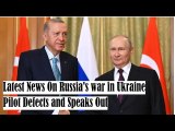 Latest News On Russia's war in Ukraine | Pilot Defects and Speaks Out