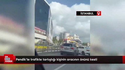 Pendik'te trafikte tartıştığı kişinin aracının önünü kesti