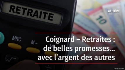Coignard – Retraites : de belles promesses… avec l’argent des autres