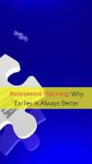 Retirement Planning Why Earlier is Always Better