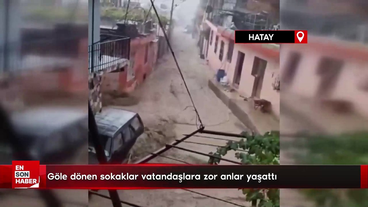 Hatay'da göle dönen sokaklar vatandaşlara zor anlar yaşattı