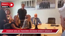Ayşenur Arslan ifadesinin ardından serbest bırakıldı