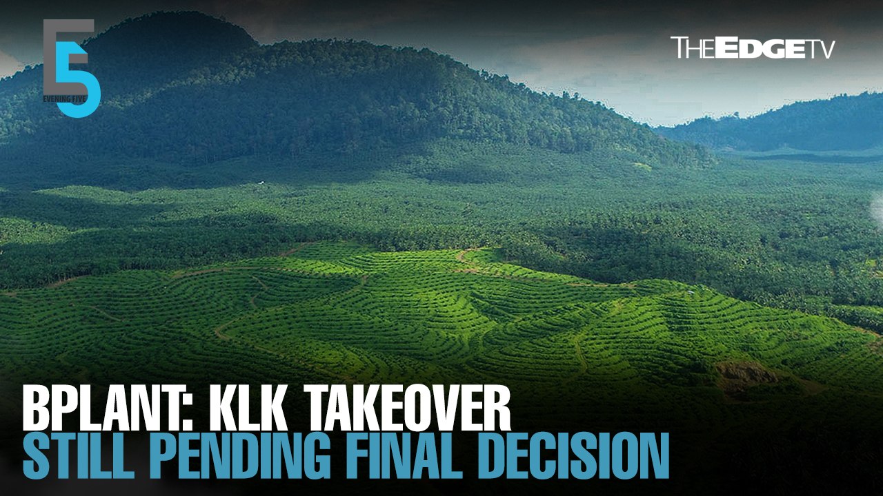 EVENING 5: BPlant: KLK takeover still pending final decision