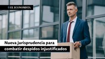 Nueva jurisprudencia para combatir despidos injustificados