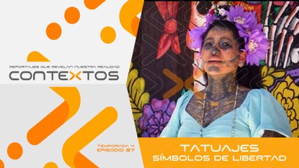 T4 Ep.27 - Tatuajes símbolos de libertad | Contextos, reportajes que revelan nuestra realidad