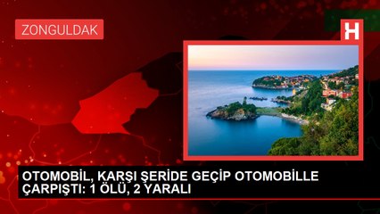 Ereğli'de kafa kafaya çarpışan otomobillerde 1 ölü, 2 yaralı