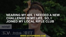 Nearing my 40s, I needed a new challenge in my life. So, I joined my local rifle club