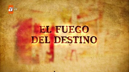 El Fuego del Destino - Alev Alev - Capítulo 35