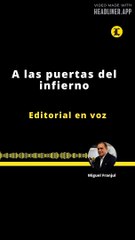 Download Video: EDITORIAL | A LAS PUERTAS DEL INFIERNO