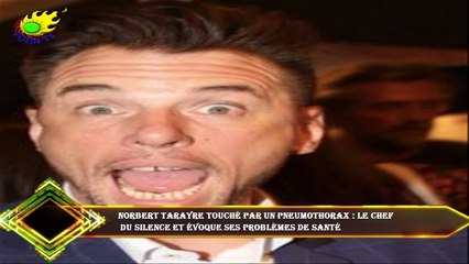 Norbert Tarayre touché par un pneumothorax : le chef  du silence et évoque ses problèmes de santé