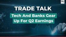Trade Talk: Street Gets Geared Up For Q2 Earnings | BQ Prime