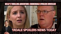 Emmerdale new life_ Belle's Thrilling Adventure _ Emmerdale Spoilers Unveiled