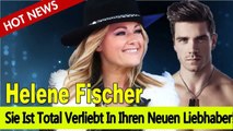 Helene Fischer & Thomas Seitel: Sie Ist Total Verliebt In Ihren Neuen Liebhaber!