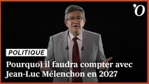 Pourquoi il faudra compter avec Jean-Luc Mélenchon en 2027