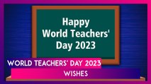 World Teachers' Day 2023 Greetings: Images And Wishes To Celebrate Teachers In Your Life