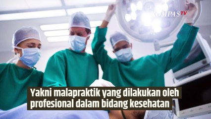 Benarkah Malapraktik Lekat dengan Dunia Medis, Begini Penjelasannya | SINAU