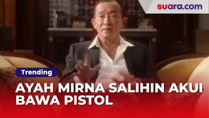 Ayah Mirna Salihin Akui Bawa Pistol