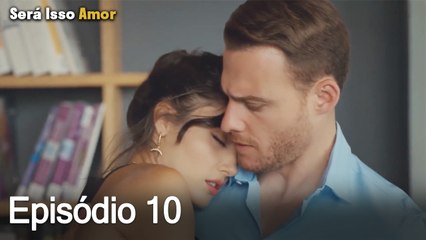 Será Isso Amor? Episódio 10 Dublado — Eda e Serkan Enfrentam Novas Emoções ❤️