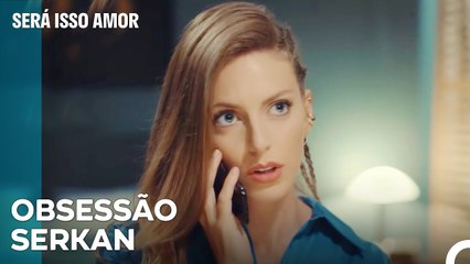 Selin Pensa Em Serkan - Será Isso Amor Episodio 36
