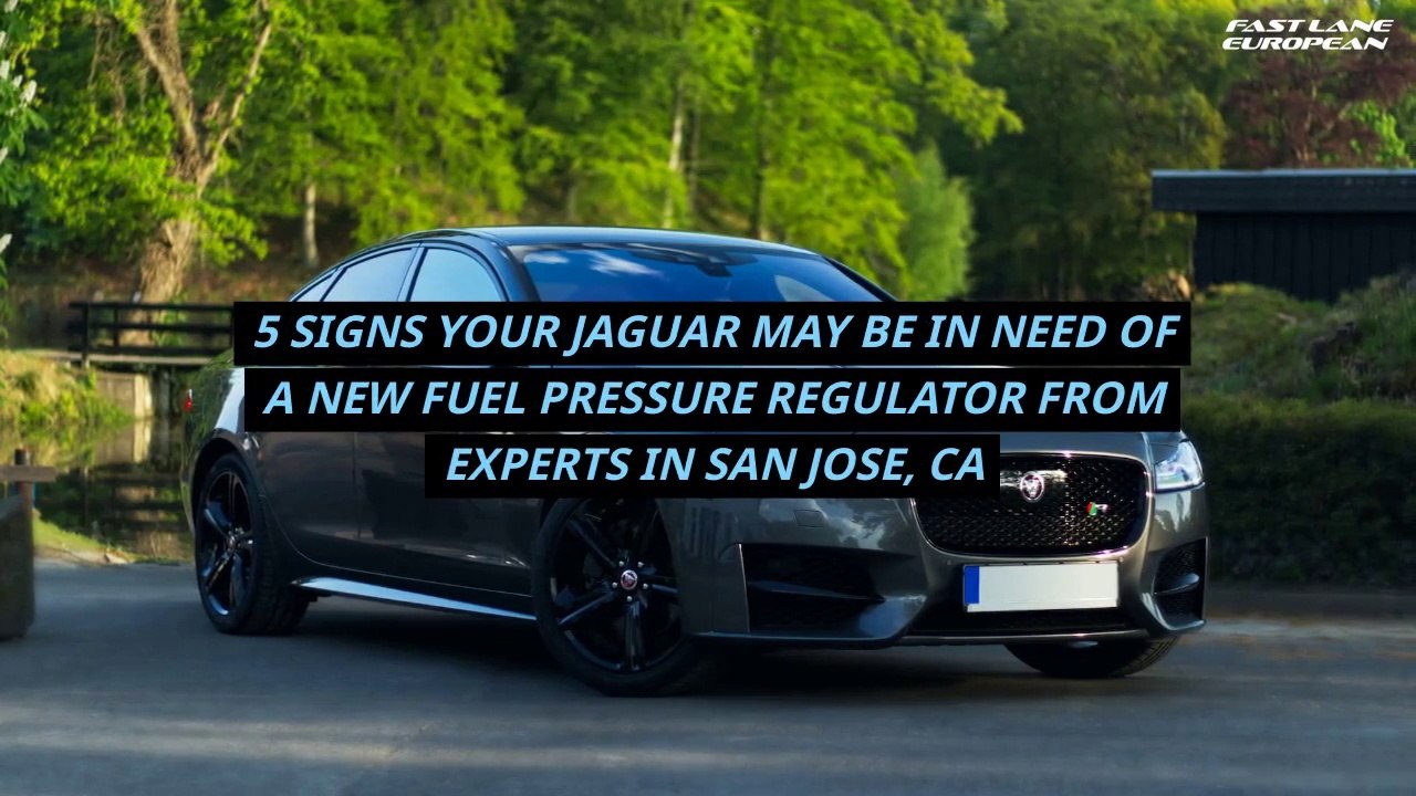 FastLaneEuropean-5 Signs Your Jaguar May Be In Need Of A New Fuel Pressure Regulator From Experts in San Jose
