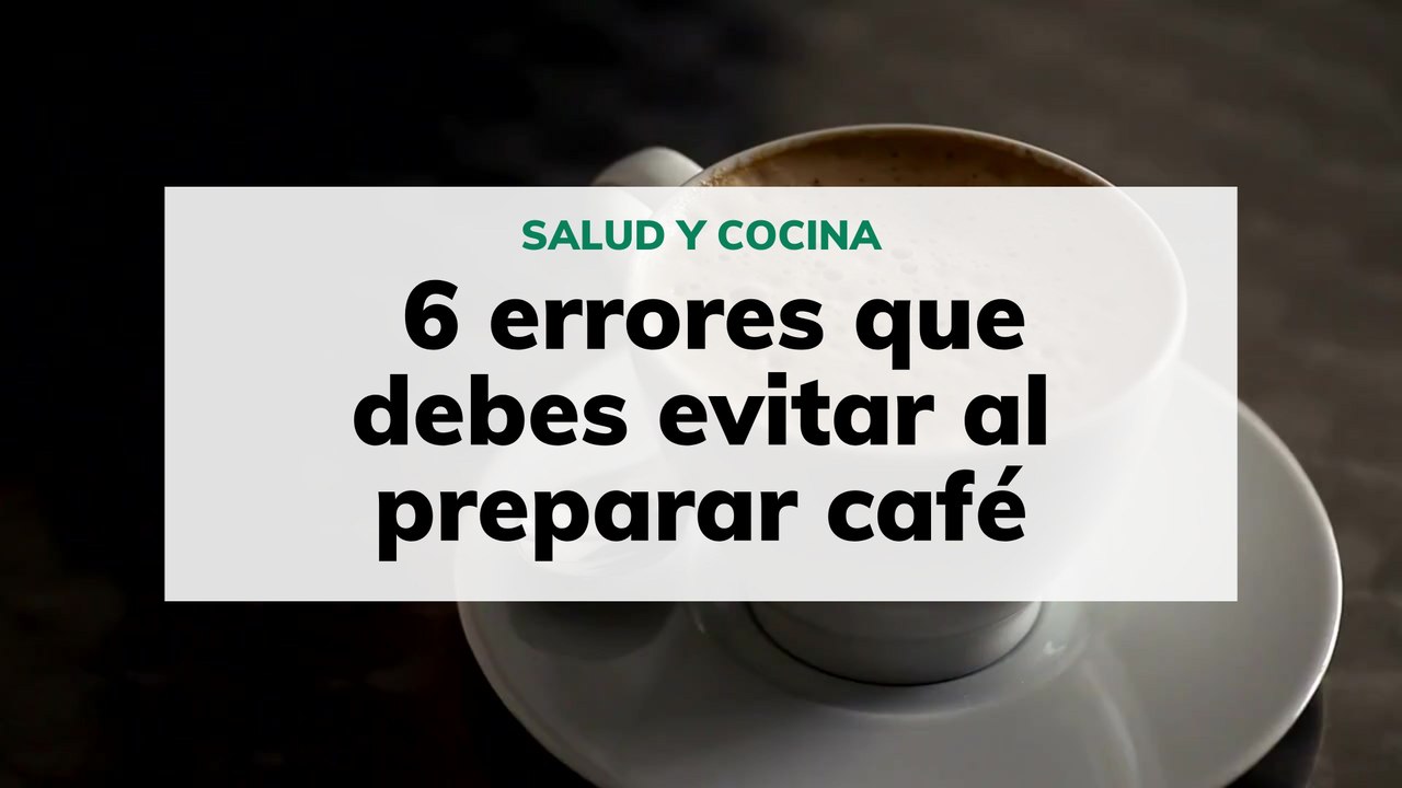 6 errores que debes evitar al preparar café