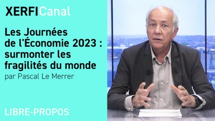 Les Journées de l'Économie 2023 : surmonter les fragilités du monde [Pascal Le Merrer]