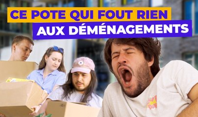 Ce pote qui fout rien aux déménagements