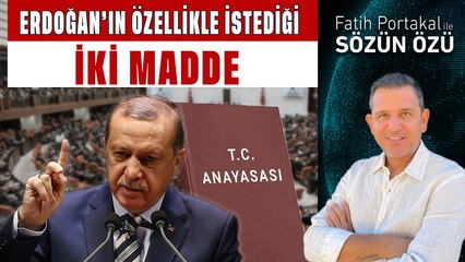 ERDOĞAN YENİ ANAYASADA ÖZELLİKLE İSTEDİĞİ  İKİ MADDE NE?