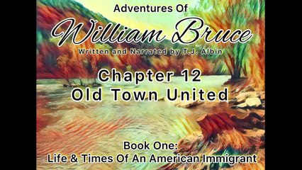 Adventures Of William Bruce (Chapter Twelve - Old Town United), Audiobook One_ American Immigrant