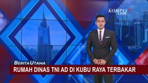 Sepuluh Rumah Dinas TNI AD di Kubu Raya Terbakar, Diduga Akibat Korsleting Listrik