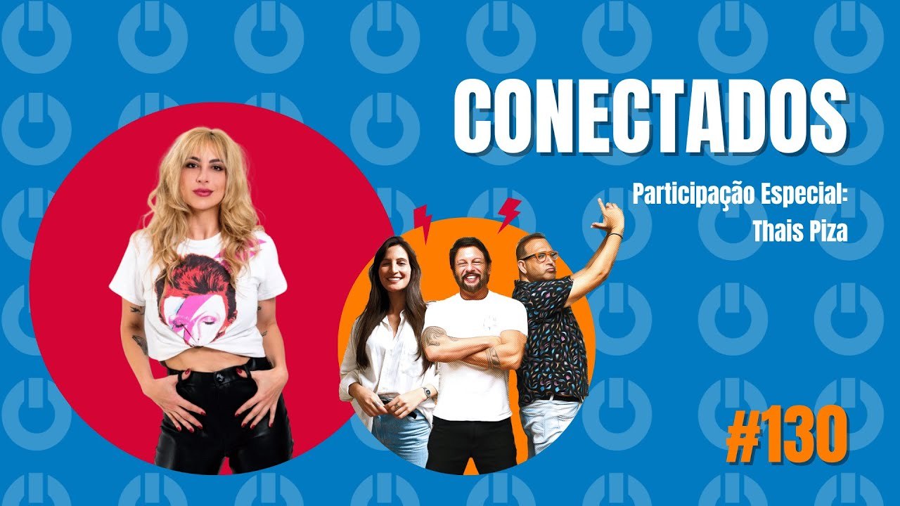 Conectados #130 com Thais Piza - 04/10/2023