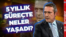 Ali Koç 5 Yıllık Başkanlık Dönemini Bu Sözlerle Anlattı! 'Futbolda Başarı Yoksa...'