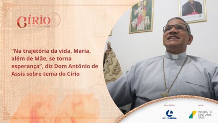 “Na trajetória da vida, Maria, além de Mãe, se torna esperança”, diz Dom Antônio de Assis sobre tema do Círio