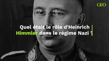 Quel était le rôle d'Heinrich Himmler dans le régime Nazi ?