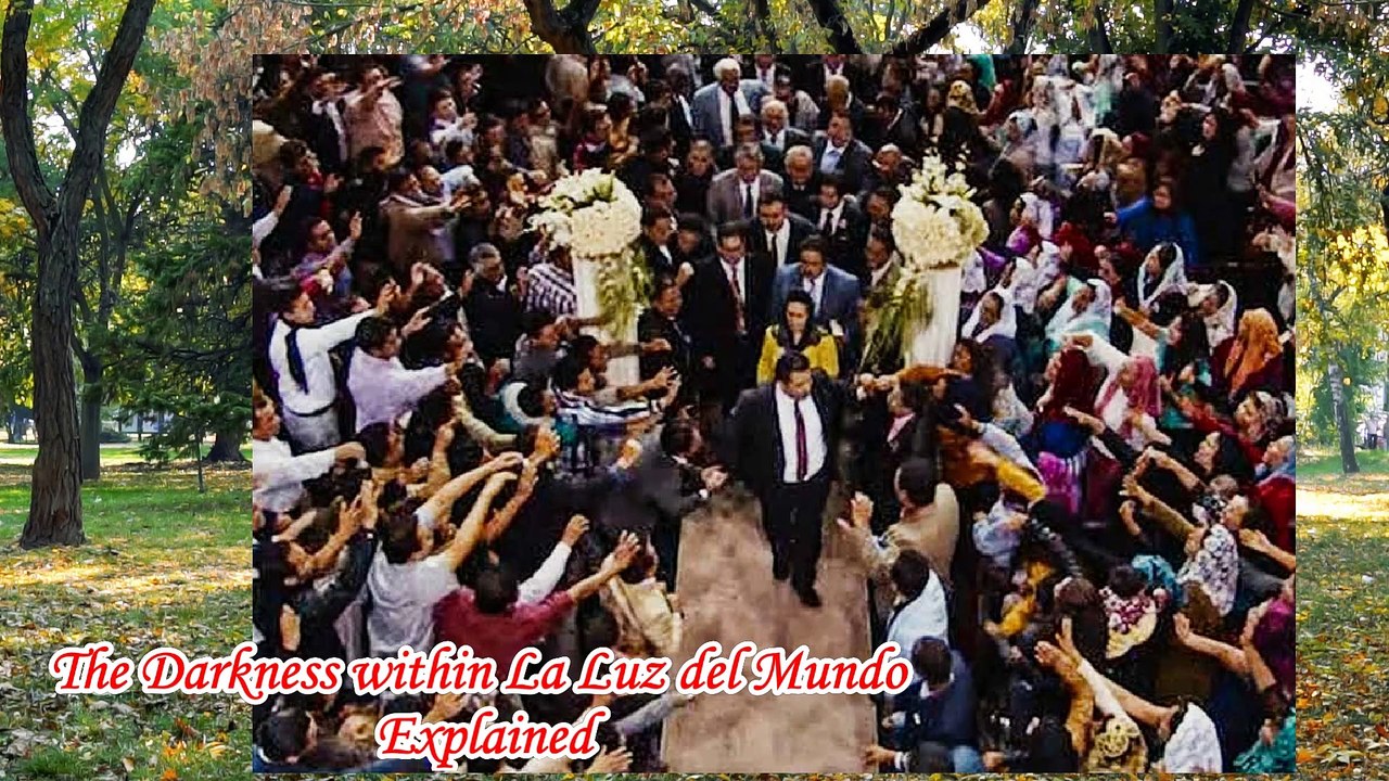 The Darkness within La Luz del Mundo Explained | the darkness within la luz del mundo 2023