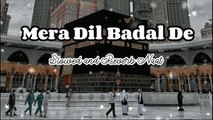 Mera Dil Badal De  Slowed and Reverb Naat