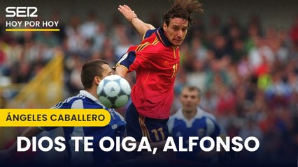 Ángeles Caballero: "Dios te oiga, Alfonso"