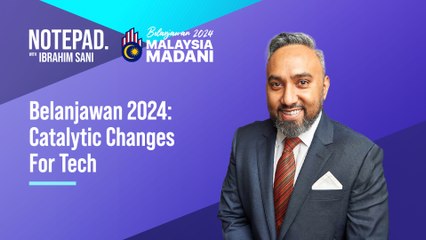 Belanjawan 2024: Building catalytic solutions for tech