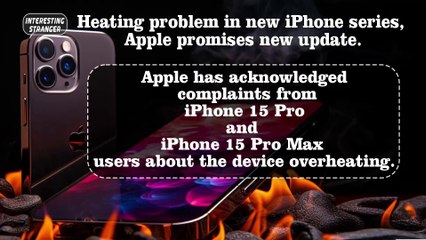 Heating problem in new iPhone series, Apple promises new update.@InterestingStranger