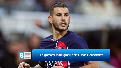Le gros coup de gueule de Lucas Hernandez