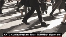 KKTC Cumhurbaşkanı Tatar, TDMMB'yi ziyaret etti