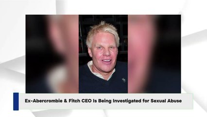 Ex-Abercrombie & Fitch CEO Is Being Investigated for Sexual Abuse